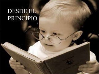 DESDE EL
PRINCIPIO
 