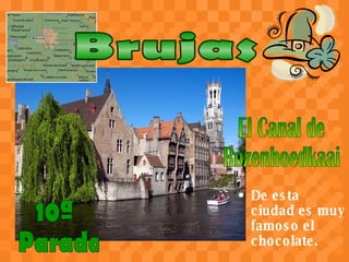 De esta ciudad es muy famoso el chocolate. El Canal de  Rozenhoedkaai 10ª Parada Brujas 