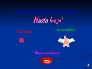 Bueno ya ha llegado la hora de marcharme Nos vemos Se me cuidan Besosososossososo 