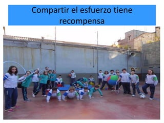 Compartir el esfuerzo tiene
     recompensa
 