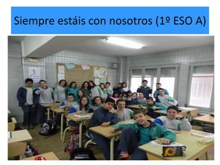 Siempre estáis con nosotros (1º ESO A)
 