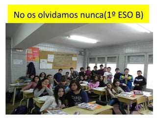 No os olvidamos nunca(1º ESO B)
 