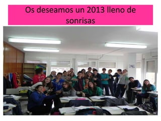 Os deseamos un 2013 lleno de
         sonrisas
 