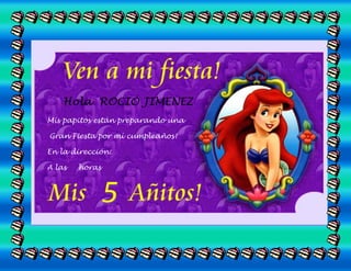 Hola ROCIO JIMENEZ
Mis papitos están preparando una
Gran Fiesta por mí cumpleaños!
En la dirección:
A las

horas

 