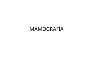 MAMOGRAFÍA
 