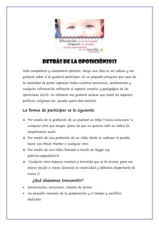 Detrás de la oposición2013
Hola compañero y compañera opositor, tengo una idea en mi cabeza y me
gustaría saber si te gust...