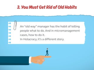 3.YouMustGetRidofOldHabits
An “old way” manager has the habit of telling
people what to do. And in micromanagement
cases, ...