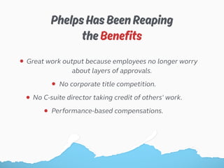 PhelpsHasBeenReaping
theBenefits
Great work output because employees no longer worry
about layers of approvals.
Performanc...
