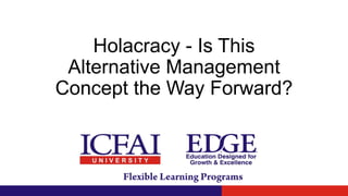 Holacracy - Is This
Alternative Management
Concept the Way Forward?
 