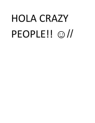 HOLA CRAZY
PEOPLE!! ☺//
 