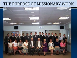 THE PURPOSE OF MISSIONARY WORK
 