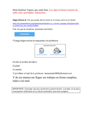 Hola familias! Espero que estén bien. Les dejo la forma correcta de
subir estas actividades interactivas.
Hago click en el...