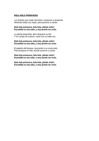 HOLA HOLA PRIMAVERA

Los árboles que están dormidos, empiezan a despertar.
Abriendo todas sus hojas, para ponerse a cantar...
