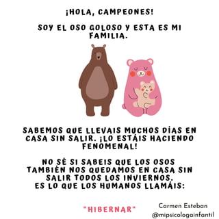 ¡HOLA, CAMPEONES!
SOY EL OSO GOLOSO Y ESTA ES MI
FAMILIA.
SABEMOS QUE LLEVAIS MUCHOS DÍAS EN
CASA SIN SALIR. ¡LO ESTÁIS HA...