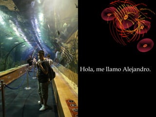 Hola, me llamo Alejandro.
 