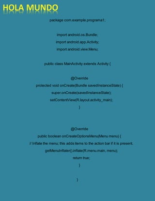 package com.example.programa1;
import android.os.Bundle;
import android.app.Activity;
import android.view.Menu;
public class MainActivity extends Activity {
@Override
protected void onCreate(Bundle savedInstanceState) {
super.onCreate(savedInstanceState);
setContentView(R.layout.activity_main);
}
@Override
public boolean onCreateOptionsMenu(Menu menu) {
// Inflate the menu; this adds items to the action bar if it is present.
getMenuInflater().inflate(R.menu.main, menu);
return true;
}
}
 