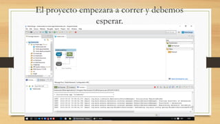 El proyecto empezara a correr y debemos
esperar.
 