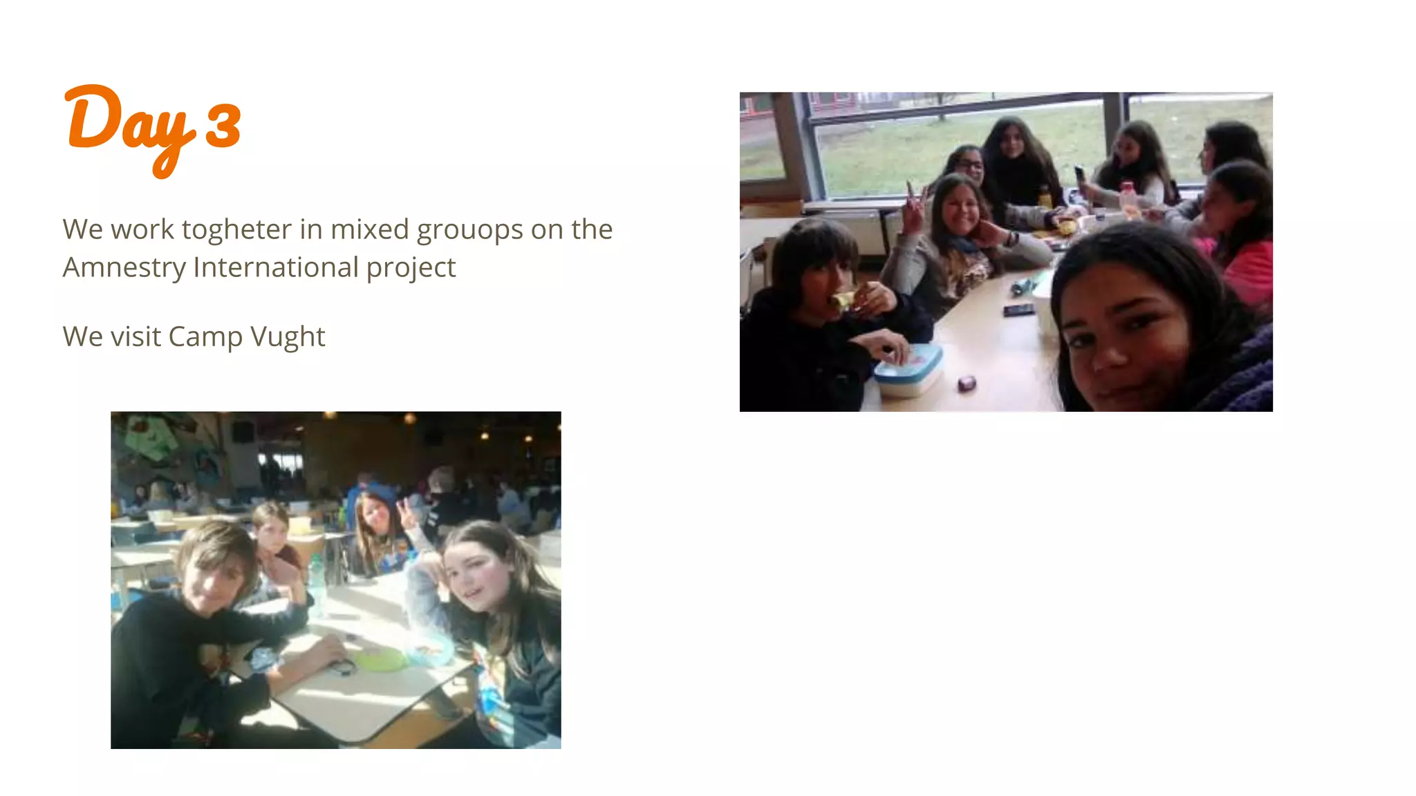 Day 3
We work togheter in mixed grouops on the
Amnestry International project
We visit Camp Vught