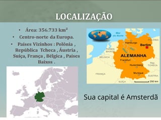 Sua capital é Amsterdã
 