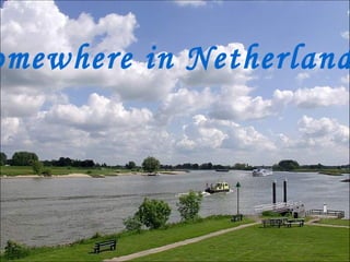omewhere in Netherland
 