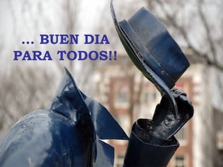 …  BUEN DIA PARA TODOS!! 