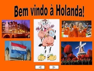 Bem vindo à Holanda! 