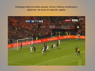 Estrategia defensiva balón parado. Córner. Defensa combinada y
vigilancias de zonas de segunda jugada.
 