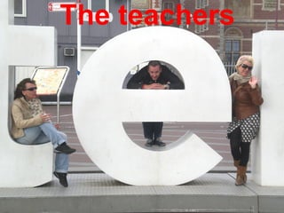 The teachers
 