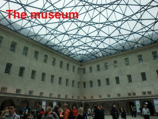 The museum
 