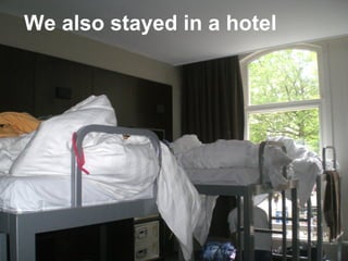 We also stayed in a hotel
 