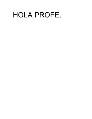 HOLA PROFE. 
