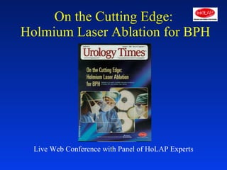 Live Web Conference with Panel of HoLAP Experts On the Cutting Edge:  Holmium Laser Ablation for BPH 