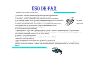 6736080424815                              Al mandar un fax se hace los siguientes pasos                                                              http://school.discoveryeducation.com/clipart/images/fax.gif<br />519684038030151) Ejecutamos el asistente de conexión a internet y definimos nuestra cuenta de correo.2) Debe estar ya creada una impresora y el módem reconocido por win983) Ejecutamos el programa de FAX desde el CD de win98 en el directorio oolsldwin954) Nos creamos un oficina de correos (con el programa Wgpoupd, podéis encontrarlo en Microsoft). Este punto solo es necesario si no estamos en una Empresa que posea correo corporativo.5) Definimos en la oficina de correos, un usuario igual que el que estemos utilizando al arrancar w98, y con la misma password (esto son manías mías, pero en redes siempre hay que tener mismo usuario/password en todos los sitios para evitar problemas).6) Instalamos Office97 (incluido Outlook 97).7) Después de ejecutar el SR1 y luego el WALIGN, procedemos a configurar Outlook 97. Para ello entramos en él, y en Herramientas->Servicios, añadimos y configuramos el Microsoft Mail para la oficina de correos que nos hemos creado (si es una oficina corporativa en nuestra empresa, simplemente le damos la ruta del servidor de mail).8) Añadimos el FAX en dicha configuración.9) En Herramientas- Opciones le damos que nos solicite el perfil al arrancar Outlook.10) Instalamos Outlook 98 COMPLETO.11) Una vez instalado, arrancamos Outlook 98. Ya nos habilitará el correo y el FAX.12) Nos salimos de él y volvemos a entrar. En la pantalla que solicita los perfiles, nos creamos uno nuevo para el correo de Internet (añadimos solo el correo de internet). Y podemos dejar configurado por defecto, para que nos muestre el que nos interesa en dicha pantalla.<br />http://4.bp.blogspot.com/_X3ZOX2aZZyw/SQZqCJrPW_I/AAAAAAAAF_8/vEfgxNiCOkc/s400/fax.jpg<br />364744026670328168026670<br />http://www.google.com.co/imgres?imgurl=http://linuxreflejo.files.wordpress.com/2008/http://www.ideasgeek.net/wp-content/images/active_penguin-usb-drive-ubuntu.jpg<br />La primera vez que conecte un dispositivo que se conecta a un puerto bus serie universal (USB), Windows instalará automáticamente el controlador para dicho dispositivo. Una vez instalado el controlador, puede desconectar y volver a conectar el dispositivo sin necesidad de realizar más operaciones.<br />6240145105410insertar la USB a la  PC.<br />Aparece un vinculo o recuadro informando que hay un nuevo hardware instalado <br />Se le da abrir <br />Se utiliza el documento deseado <br />4690745854075Para nuestro desempeño como instructores de Jóvenes rurales el video Beam resulta una herramienta de gran utilidad cuando de mostrar imágenes y videos se trata. Por eso es necesario tener en cuenta las indicaciones básicas para el manejo y la instalación de este equipo. Recuerde que debe manipularlo con mucho cuidado, no golpearlo ni agitarlo. No coloque objetos encima del equipo, ni coloque líquidos cerca del mismo, ya que pueden estropearlo. Cuando no se lo esté utilizando, apáguelo. Ahora, vamos con los pasos para la instalación del video Beam:<br />Conecte el cable de energía y el que va al computador o a la CPU.<br />http://www.ecliptic.ch/Stock/Detail/GR1370_video_projector.jpgEncienda el video Beam y luego el computador.<br />Ajuste cuidadosamente la imagen.      <br />Para desinstalarlo, apague el computador.<br />Oprima el botón de encendido de video Beam hasta que aparezca el mensaje de confirmación, suelte el botón y espere que se apague para desconectarlo.<br />Espere que se enfríe para guardarlo. <br />http://images03.olx.com.ve/ui/4/69/71/13976871_3-VENTA-Y-SERVICIO-DE-PROYECTORES-video-beam-Fotografia-Imagen-Sonido.jpg<br />Una impresora es el complemento ideal para cualquier computadora pues te permitirá hacer impresiones en papel de tus documentos, archivos, imágenes o fotografías favoritas.<br />Para instalar una impresora sigue los siguientes pasos (la computadora debe estar apagada):<br />Desempaca con cuidado el equipo. Remueve completamente el material de empaque del interior de la impresora. Coloca la impresora en una superficie firme, plana y nivelada. Haz la conexión impresora-cpu (este cable generalmente se compra aparte debido a que la entrada de la impresora y la computadora pueden ser diferentes). Conecta la impresora al toma corriente más conveniente y enciéndela. Coloca en su lugar los cartuchos de tinta (no olvides remover la cinta adhesiva protectora). Coloca papel en la impresora. Enciende la computadora. <br />a) Desde este punto de la instalación pueden presentarse algunas opciones, por ejemplo:<br />La impresora será detectada automáticamente por Windows. Sigue las instrucciones en pantalla. Inserta el CD-ROM de instalación de la impresora cuando se te indique y sigue las instrucciones. <br />http://jfibergran.files.wordpress.com/2009/04/impresora-epson.jpg5810251453515b) También es posible instalar una impresora de la siguiente manera: 1.- Haz clic en Inicio, Configuración, Impresoras.2.- Haz clic en Agregar impresora.3.- Sigue las instrucciones en pantalla.4.- Inserta el CD-ROM de instalación de la impresora cuando se te indique y sigue las instrucciones.<br />c) Otra opción para la instalación puede ser:1.- Haz clic en Inicio, Configuración, Panel de control.<br />2.- Selecciona y haz doble clic en el icono Agregar nuevo hardware.3.- Sigue las instrucciones en pantalla.4.- Inserta el CD-ROM de instalación de la impresora cuando se te indique y sigue las instrucciones.<br />USO DE DIADEMAS TELEFÓNICAS La diadema telefónica es lo que comúnmente se denomina quot;
casco telefónicoquot;
, quot;
audífono telefónicoquot;
, quot;
auricular manos libresquot;
, quot;
micro teléfono de cabezaquot;
 o similar. Consta básicamente de uno o dos auriculares para la recepción del sonido y un micrófono integrado para la transmisión. Su función principal es permitir al usuario utilizar las dos manos mientras se encuentra hablando por teléfono. <br />Por añadidura, esto redunda en importantes beneficios que van más allá de la simple comodidad de utilización. <br />En las estaciones de trabajo de Call Centers y recepción, la diadema telefónica se ha convertido en un elemento útil para aumentar la productividad del personal y a la vez protegerlo de lesiones cervicales y molestos dolores de cuello. Sin embargo, ¿cuáles son las recomendaciones básicas para el uso adecuado de estos indispensables equipos en aquellos puestos de trabajo donde el volumen de llamadas recibidas es alto? Conozca las sugerencias básicas para el uso y mantenimiento de las diademas telefónicas para convertirlas en un efectivo elemento de prevención y confort para el personal.<br />http://www.pcoffice.com.mx/Telefonia/Diademas/Imagenes%20Diademas/CT14.jpg<br />