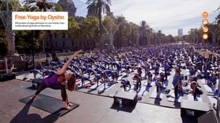 FreeYoga byOysho
Aﬁcionados  al  yoga  par7cipan  en  una  master  class  
mul7tudinaria  gratuita  en  Barcelona.
 