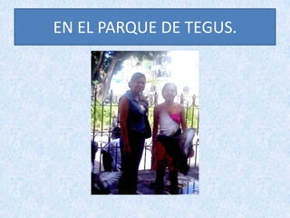 AQUI ESTOY CON MI AMIGA KARLA, EN TEGUS.
