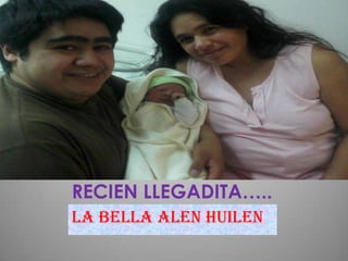RECIEN LLEGADITA…..
LA BELLA ALEN HUILEN
 