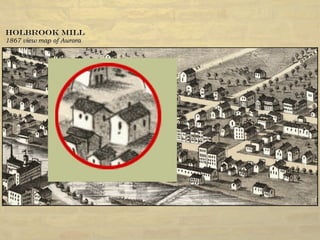 Holbrook MillHolbrook Mill
1882 view map of Aurora1882 view map of Aurora
 
