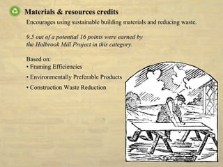 Materials & resources creditsMaterials & resources credits
Encourages using sustainable building materials and reducing wa...