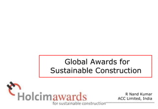 Global Awards for Sustainable Construction R Nand Kumar ACC Limited, India 