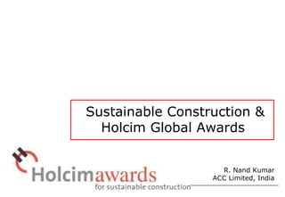 Sustainable Construction & Holcim Global Awards R. Nand Kumar ACC Limited, India 