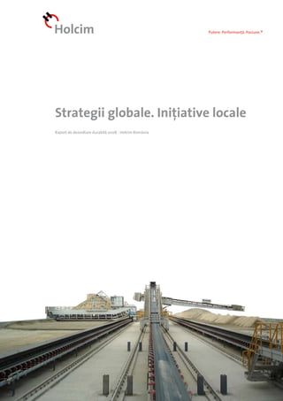 Putere. Performanță. Pasiune.®
Strategii globale. Inițiative locale
Raport de dezvoltare durabilă 2008 - Holcim România
 