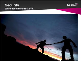 Security
Why should they trust us?
 