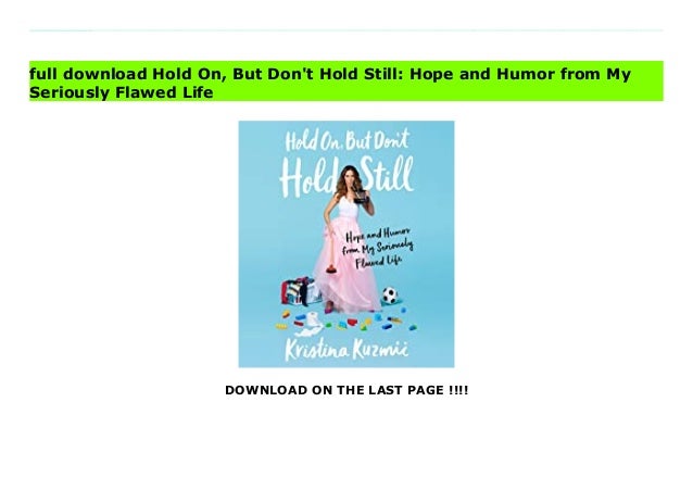 Hold on-but-dont-hold-still-hope-and-humor-from-my-seriously-flawed-life 2 hold onbutdontholdstillhopeandhumorfrommyseriouslyflawedlife 1 638
