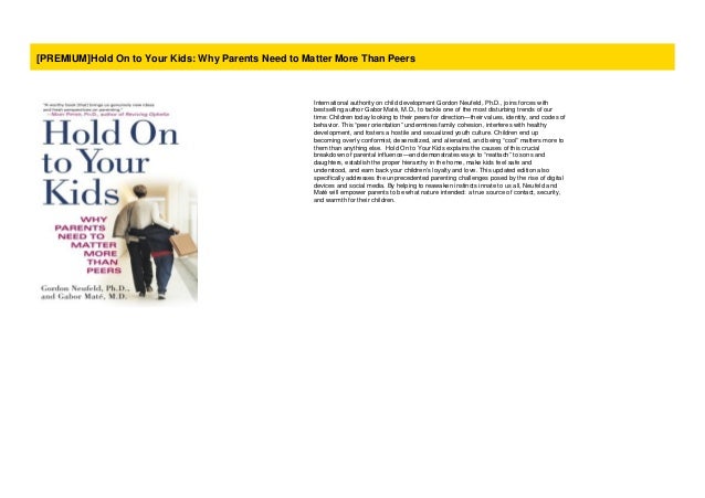 Premium Hold On To Your Kids Why Parents Need To Matter More Than P