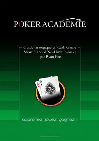 Hold'em NL - 6 max.doc - Retour au Sommaire                         1 / 56
                                              http://www.poker-academie.com
 