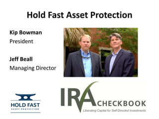Hold Fast Asset Protection
Kip Bowman
President

Jeff Beall
Managing Director
 
