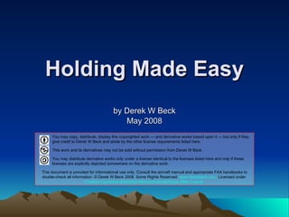 Holding Made Easy by Derek W Beck May 2008 ,[object Object],[object Object],[object Object],[object Object]
