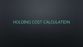 HOLDING COST CALCULATION
 
