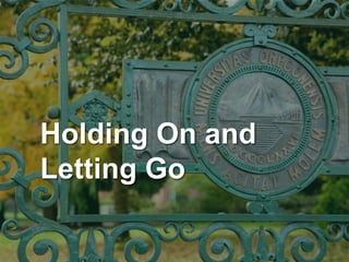Holding On and
Letting Go
 