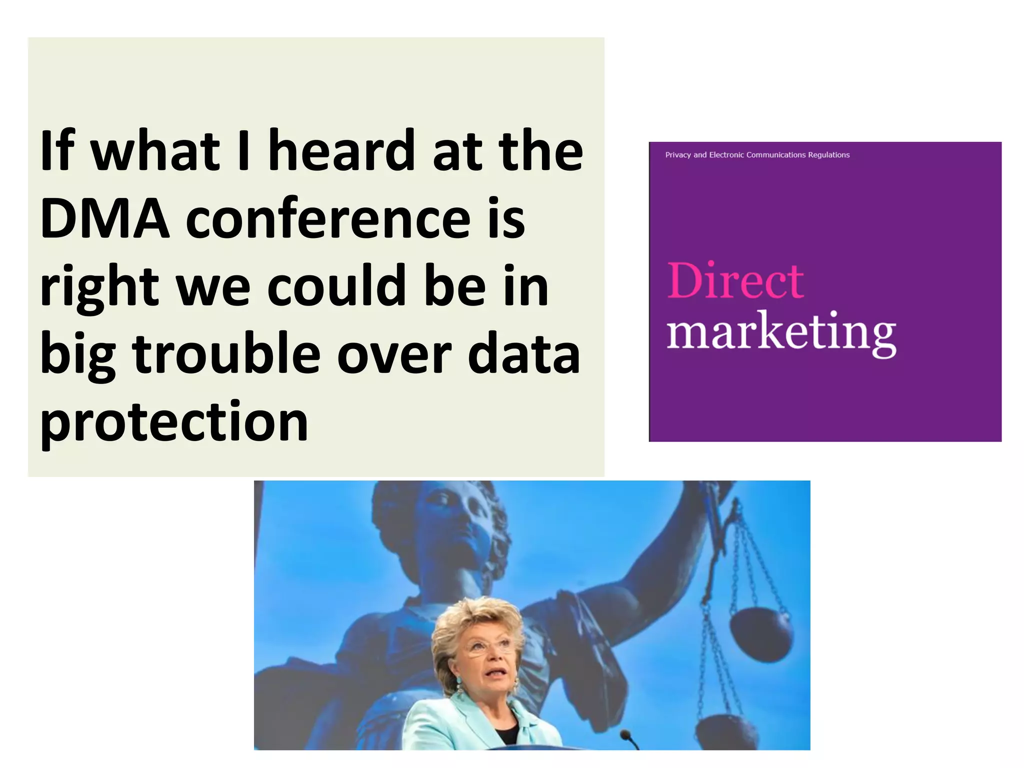 If what I heard at the
DMA conference is
right we could be in
big trouble over data
protection

 